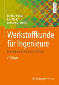 Title: Werkstoffkunde für Ingenieure: Grundlagen, Anwendung, Prüfung, Author: Eberhard Roos