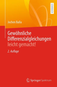 Title: Gewöhnliche Differenzialgleichungen leicht gemacht!, Author: Jochen Balla