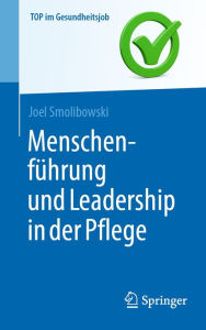 Title: Menschenführung und Leadership in der Pflege, Author: Joel Smolibowski