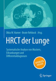Title: HRCT der Lunge: Systematische Analyse von Mustern, Erkrankungen und Differentialdiagnosen, Author: Okka W. Hamer