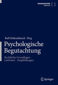 Title: Psychologische Begutachtung: Rechtliche Grundlagen - Leitlinien - Empfehlungen, Author: Ralf Dohrenbusch