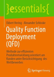 Title: Quality Function Deployment (QFD): Methode zur effizienten Produktentwicklung orientiert am Kunden unter Berï¿½cksichtigung des Wettbewerbes, Author: Ekbert Hering