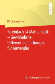 Title: So einfach ist Mathematik - Gewöhnliche Differentialgleichungen für Anwender, Author: Dirk Langemann