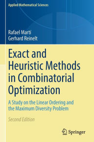 Title: Exact and Heuristic Methods in Combinatorial Optimization: A Study on the Linear Ordering and the Maximum Diversity Problem, Author: Rafael Martí