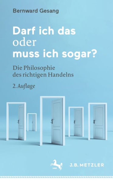 Darf ich das oder muss ich sogar?: Die Philosophie des richtigen Handelns