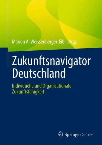 Zukunftsnavigator Deutschland: Individuelle und Organisationale Zukunftsfï¿½higkeit