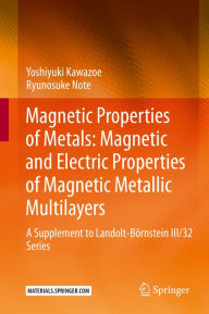 Title: Magnetic Properties of Metals: Magnetic and Electric Properties of Magnetic Metallic Multilayers: A Supplement to Landolt-Bï¿½rnstein III/32 Series, Author: Yoshiyuki Kawazoe