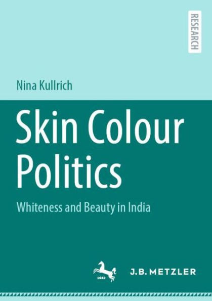 Skin Colour Politics: Whiteness and Beauty in India