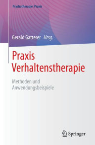 Title: Praxis Verhaltenstherapie: Methoden und Anwendungsbeispiele, Author: Dr. Gerald Gatterer