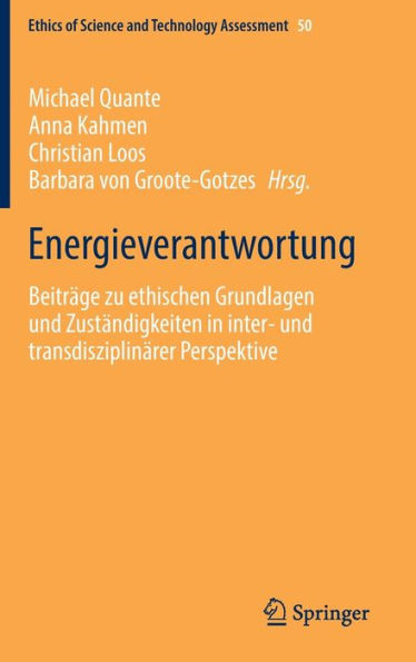 Energieverantwortung: Beitrï¿½ge zu ethischen Grundlagen und Zustï¿½ndigkeiten in inter- und transdisziplinï¿½rer Perspektive