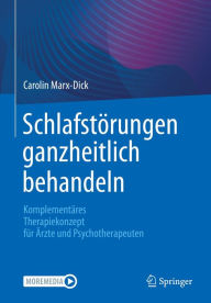 Title: Schlafstörungen ganzheitlich behandeln: Komplementäres Therapiekonzept für Ärzte und Psychotherapeuten, Author: Carolin Marx-Dick