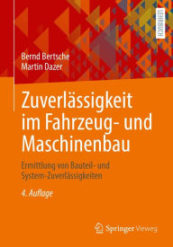 Title: Zuverlässigkeit im Fahrzeug- und Maschinenbau: Ermittlung von Bauteil- und System-Zuverlässigkeiten, Author: Bernd Bertsche