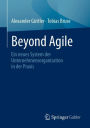 Beyond Agile: Ein neues System der Unternehmensorganisation in der Praxis