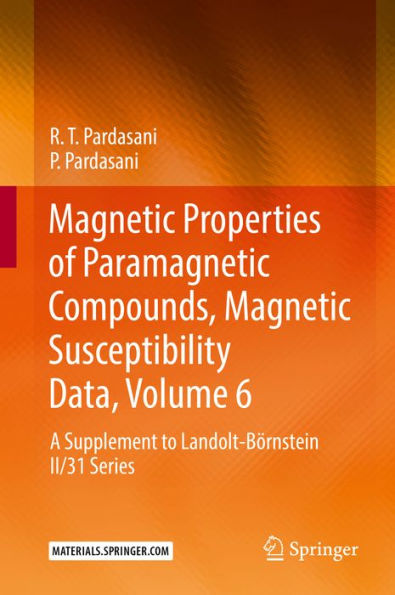 Magnetic Properties of Paramagnetic Compounds, Magnetic Susceptibility Data, Volume 6: A Supplement to Landolt-Bï¿½rnstein II/31 Series