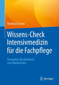 Title: Wissens-Check Intensivmedizin für die Fachpflege: Kompaktes Kurzlehrbuch zum Wiederholen, Author: Reinhard Larsen