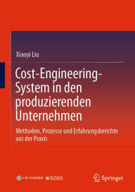 Title: Cost-Engineering-System in den produzierenden Unternehmen: Methoden, Prozesse und Erfahrungsberichte aus der Praxis, Author: Xiaoyi Liu