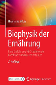 Title: Biophysik der Ernï¿½hrung: Eine Einfï¿½hrung fï¿½r Studierende, Fachkrï¿½fte und Quereinsteiger, Author: Thomas A. Vilgis