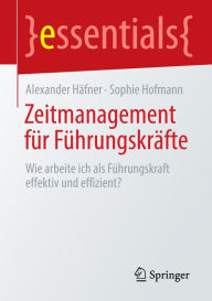 Title: Zeitmanagement für Führungskräfte: Wie arbeite ich als Führungskraft effektiv und effizient?, Author: Alexander Häfner