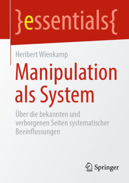 Manipulation als System: Über die bekannten und verborgenen Seiten systematischer Beeinflussungen