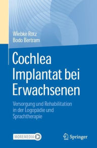 Title: Cochlea Implantat bei Erwachsenen: Versorgung und Rehabilitation in der Logopädie und Sprachtherapie, Author: Wiebke Rötz