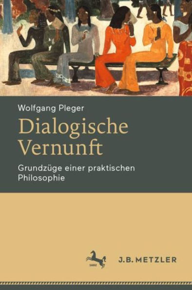 Dialogische Vernunft: Grundzï¿½ge einer praktischen Philosophie