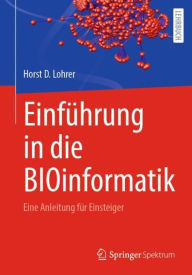 Title: Einführung in die BIOinformatik: Eine Anleitung für Einsteiger, Author: Horst D. Lohrer