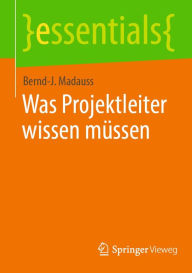 Title: Was Projektleiter wissen müssen, Author: Bernd-J. Madauss
