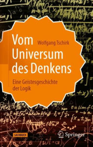 Title: Vom Universum des Denkens: Eine Geistesgeschichte der Logik, Author: Wolfgang Tschirk