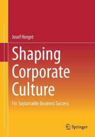 Title: Shaping Corporate Culture: For Sustainable Business Success, Author: Josef Herget