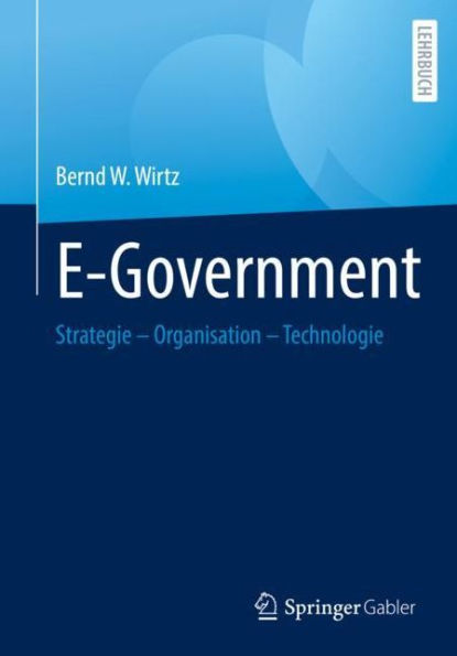 E-Government: Strategie - Organisation Technologie