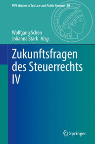 Title: Zukunftsfragen des Steuerrechts IV, Author: Wolfgang Schön