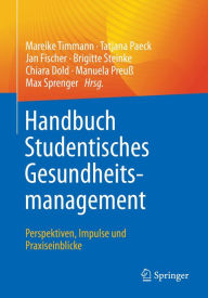 Title: Handbuch Studentisches Gesundheitsmanagement - Perspektiven, Impulse und Praxiseinblicke, Author: Mareike Timmann