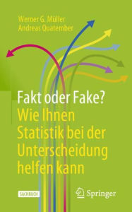 Title: Fakt oder Fake? Wie Ihnen Statistik bei der Unterscheidung helfen kann, Author: Werner G. Müller