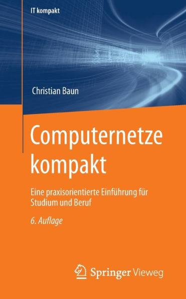 Computernetze kompakt: Eine praxisorientierte Einführung für Studium und Beruf