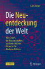 Die Neuentdeckung der Welt: Wie Genies die Wissenschaften aus ihren tiefsten Krisen in die Moderne führten