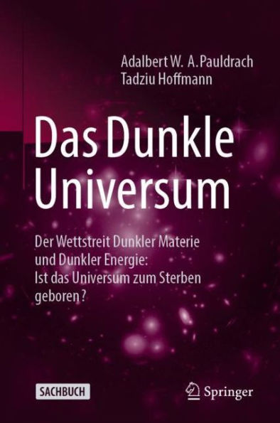Das Dunkle Universum: Der Wettstreit Dunkler Materie und Dunkler Energie: Ist das Universum zum Sterben geboren?