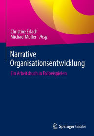 Title: Narrative Organisationsentwicklung: Ein Arbeitsbuch in Fallbeispielen, Author: Christine Erlach