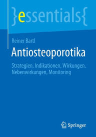 Title: Antiosteoporotika: Strategien, Indikationen, Wirkungen, Nebenwirkungen, Monitoring, Author: Reiner Bartl