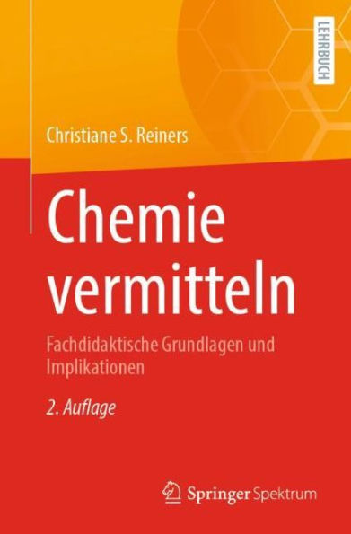 Chemie vermitteln: Fachdidaktische Grundlagen und Implikationen