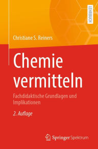 Title: Chemie vermitteln: Fachdidaktische Grundlagen und Implikationen, Author: Christiane S. Reiners