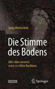 Title: Die Stimme des Bodens: Alles über unseren sonst so stillen Nachbarn, Author: Sonja Medwedski