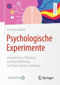 Title: Psychologische Experimente: Grundwissen, Planung und Durchfï¿½hrung mit Open-Source-Software, Author: Christian Bïsel