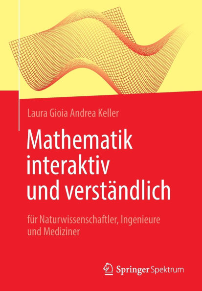 Mathematik interaktiv und verständlich: für Naturwissenschaftler, Ingenieure Mediziner