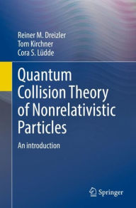 Title: Quantum Collision Theory of Nonrelativistic Particles: An Introduction, Author: Reiner M. Dreizler