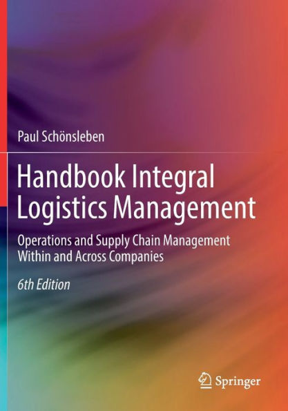 Handbook Integral Logistics Management: Operations and Supply Chain Management Within Across Companies