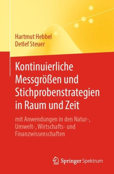 Kontinuierliche Messgrï¿½ï¿½en und Stichprobenstrategien in Raum und Zeit: mit Anwendungen in den Natur-, Umwelt-, Wirtschafts- und Finanzwissenschaften