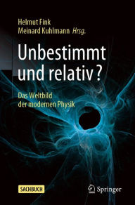 Title: Unbestimmt und relativ?: Das Weltbild der modernen Physik, Author: Helmut Fink