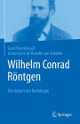 Wilhelm Conrad Rï¿½ntgen: Die Geburt der Radiologie