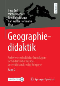 Title: Geographiedidaktik: Fachwissenschaftliche Grundlagen, fachdidaktische Bezï¿½ge, unterrichtspraktische Beispiele - Band 2, Author: Inga Gryl