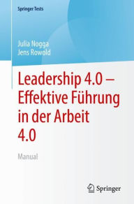 Title: Leadership 4.0 - Effektive Führung in der Arbeit 4.0: Manual, Author: Julia Nogga